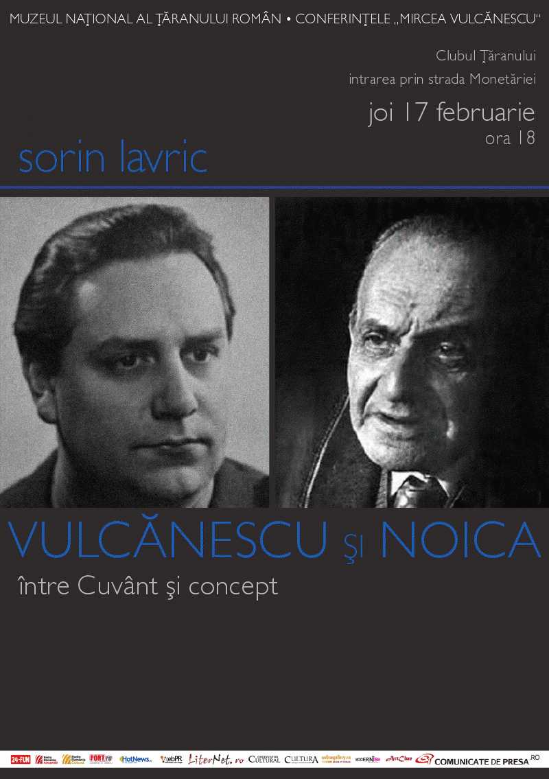 CONFERINTELE MIRCEA VULCANESCU: <i>Vulcanescu si Noica, intre cuvant si concept</i>, Sorin Lavric (MȚR, 17 februarie, 18.00)