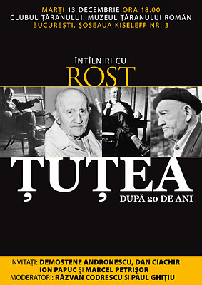 Intalniri cu ROST la Muzeul Taranului Roman: TUTEA DUPA 20 DE ANI. Cu Demostene Andronescu, Marcel Petrisor, Ion Papuc si Dan Ciachir