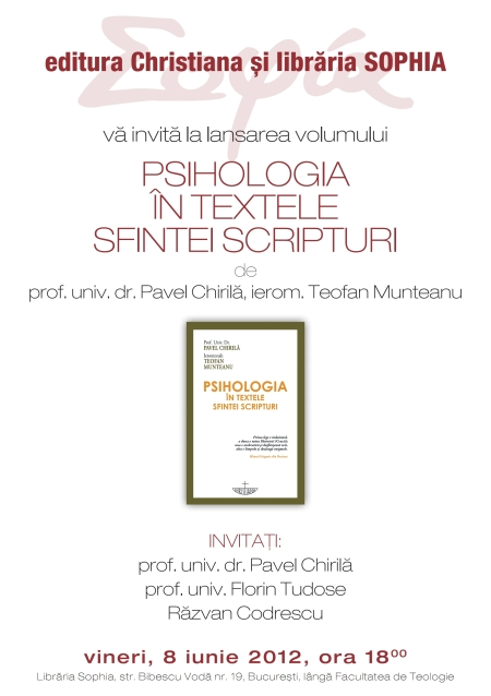 8 IUNIE 2012, LIBRARIA SOPHIA: Lansare de carte – <i>“Psihologia in textele Sfintei Scripturi”</i> a dr. Pavel Chirila si a Ierom. Teofan de la Man. Nera