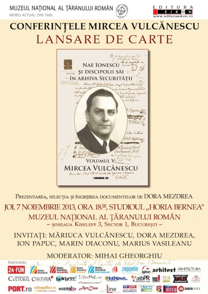 MIRCEA VULCANESCU IN ARHIVELE SECURITATII. Lansare de carte la Muzeul Taranului Roman (Joi, 7 noiembrie, 18:00)