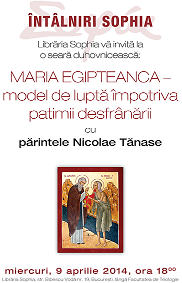 PARINTELE NICOLAE TANASE vine la LIBRARIA SOPHIA pe 9 aprilie, la o “seara duhovniceasca” pe tema: <i>“Maria Egipteanca – model de lupta impotriva patimii desfranarii”</i>