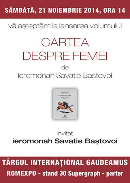 PARINTELE SAVATIE lanseaza “CARTEA DESPRE FEMEI” la Targul de carte GAUDEAMUS, de Intrarea in Biserica a Maicii Domnului