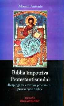 RECOMANDARE DE CARTE: <i>“Biblia impotriva Protestantismului”</i>