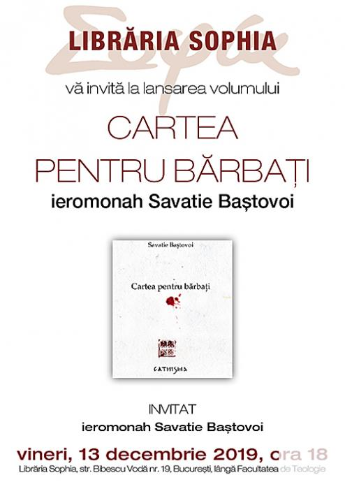 CARTEA PENTRU BARBATI lansata de ieromonahul Savatie Baștovoi la LIBRARIA SOPHIA, 13 decembrie 2019, ora 18