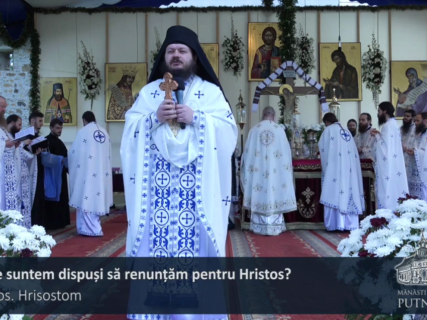 Protos. Hrisostom de la Putna: LA CE SUNTEM DISPUSI SA RENUNTAM PENTRU HRISTOS? (video si text). <i>Care este pacatul lui Adam pe care il repetam si noi, “iarasi si iarasi”?</i>