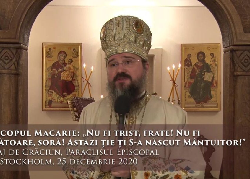 EPISCOPUL MACARIE – MESAJ DE CRĂCIUN: <i>“Nu fi trist, iubite frate şi nu fi temătoare, scumpă soră. Hristos îţi dă acum totul: Împărăţia Cerurilor. Pentru acest mare dar merită să trăieşti şi să mori!”</i>